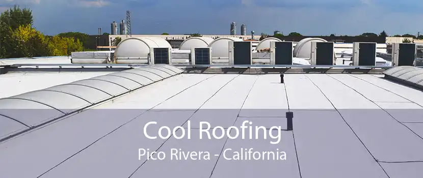 Cool Roofing Pico Rivera - California