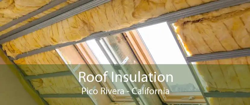 Roof Insulation Pico Rivera - California